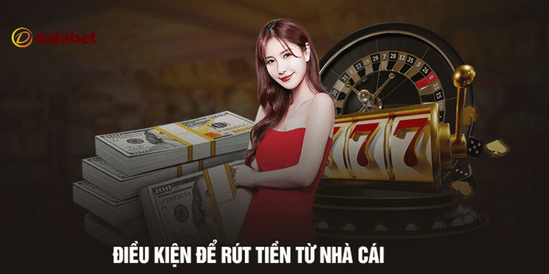 huong dan rut tien dafabet 3 Một số điều kiện rút tiền Dafabet người chơi cần nắm rõ khi thực hiện yêu cầu